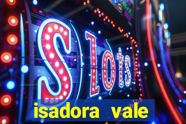 isadora vale reclame aqui